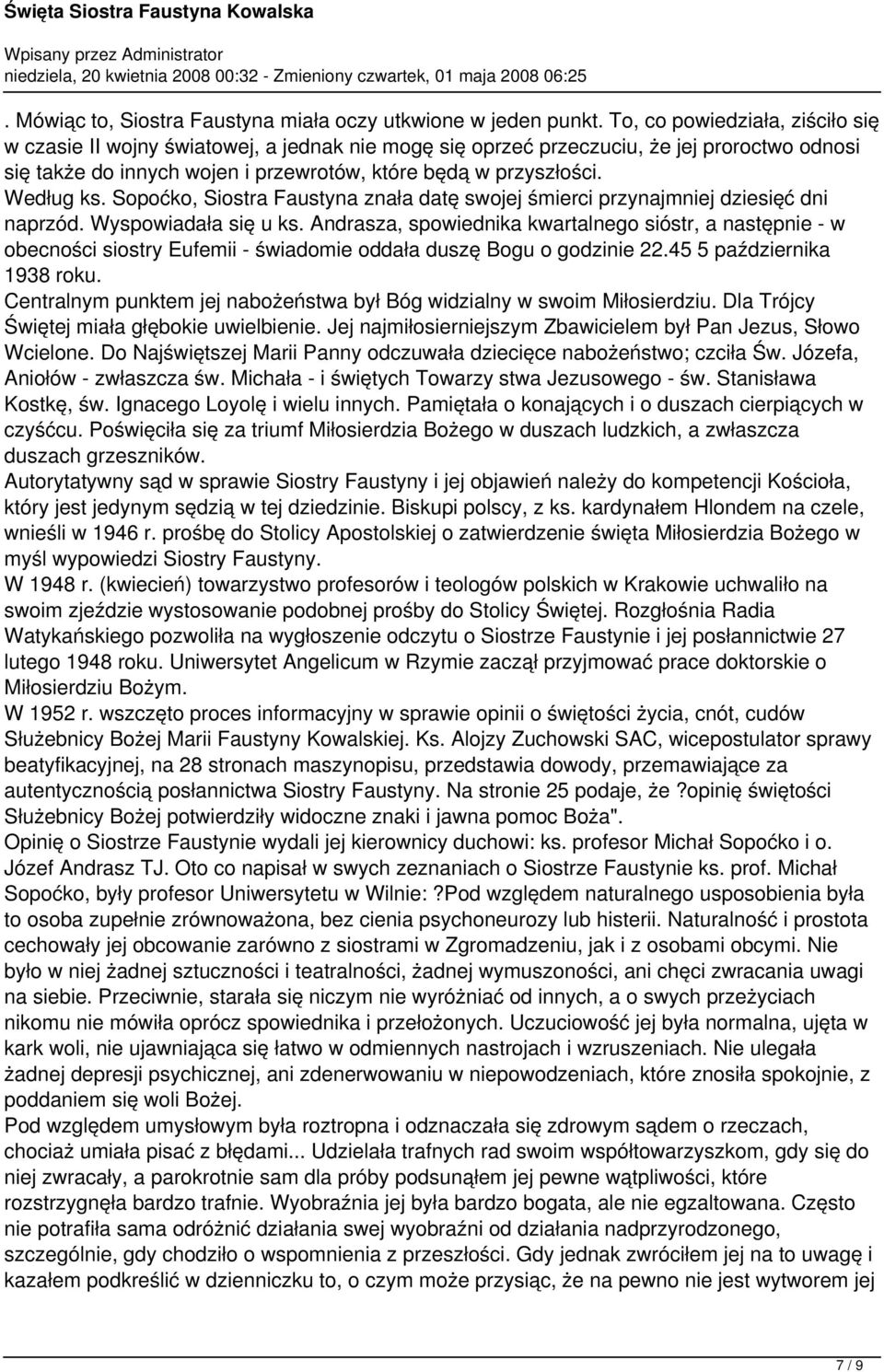 Według ks. Sopoćko, Siostra Faustyna znała datę swojej śmierci przynajmniej dziesięć dni naprzód. Wyspowiadała się u ks.