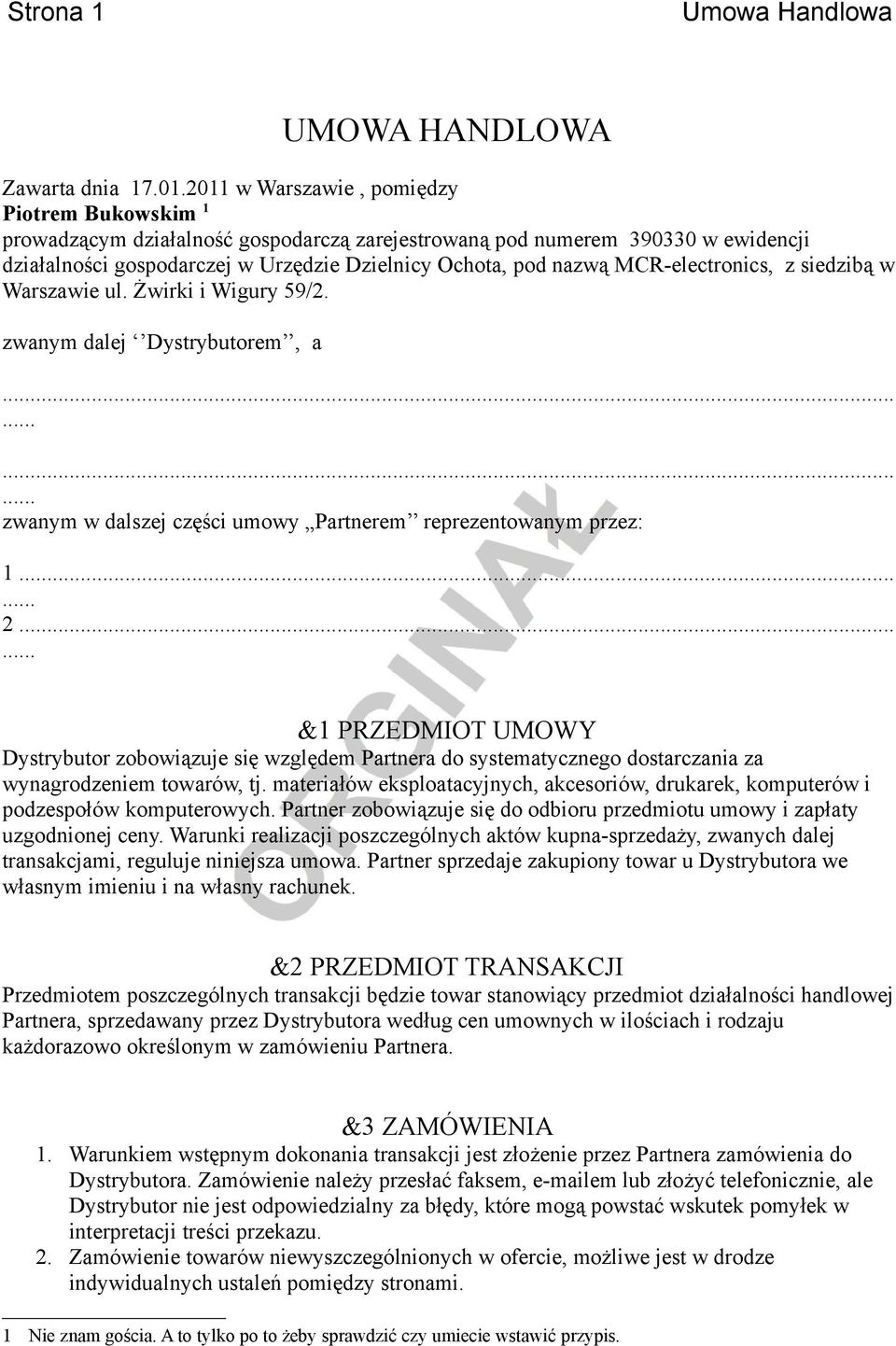 MCR-electronics, z siedzibą w Warszawie ul. Żwirki i Wigury 59/2. zwanym dalej Dystrybutorem, a...... zwanym w dalszej części umowy Partnerem reprezentowanym przez: 1. 2.