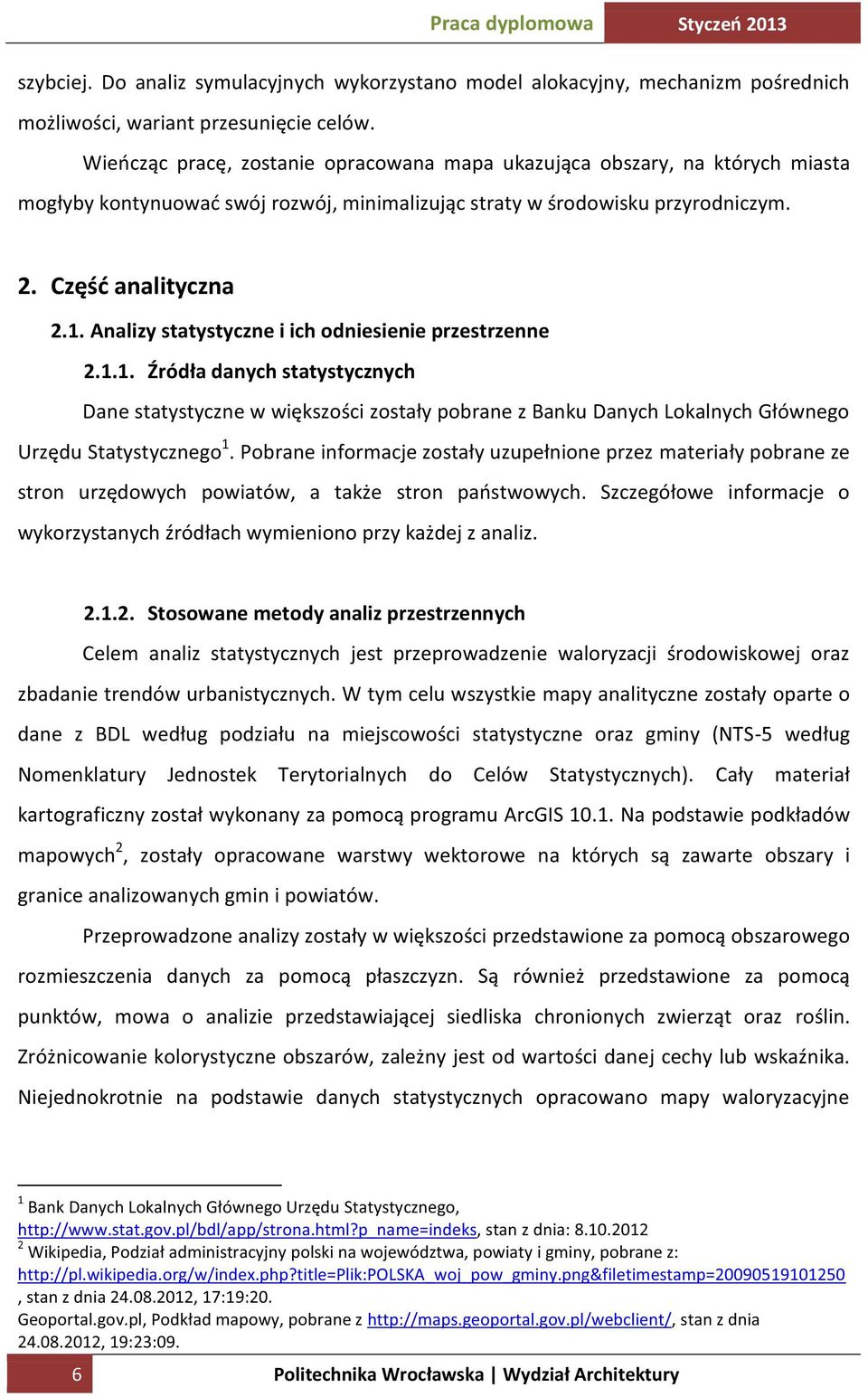 Analizy statystyczne i ich odniesienie przestrzenne 2.1.1. Źródła danych statystycznych Dane statystyczne w większości zostały pobrane z Banku Danych Lokalnych Głównego Urzędu Statystycznego 1.