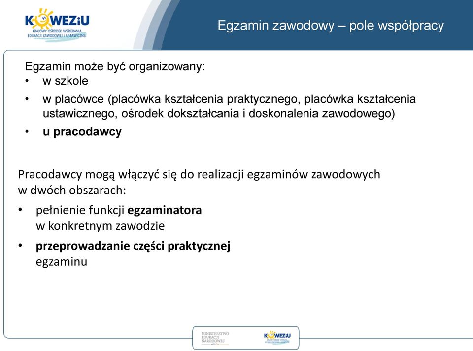 zawodowego) u pracodawcy Pracodawcy mogą włączyć się do realizacji egzaminów zawodowych w dwóch