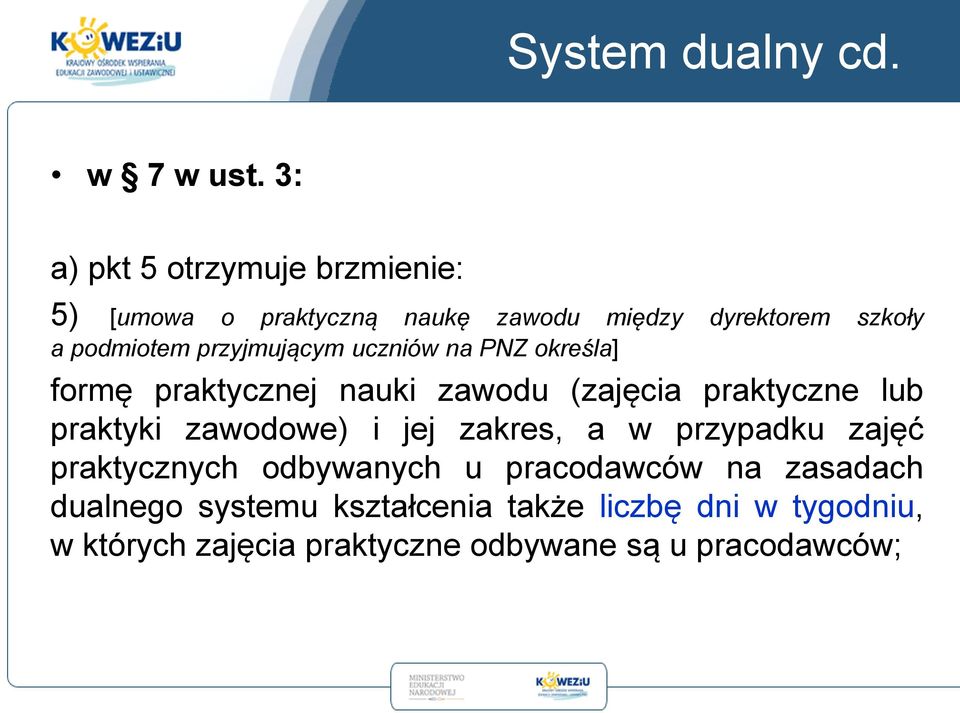 przyjmującym uczniów na PNZ określa] formę praktycznej nauki zawodu (zajęcia praktyczne lub praktyki zawodowe)