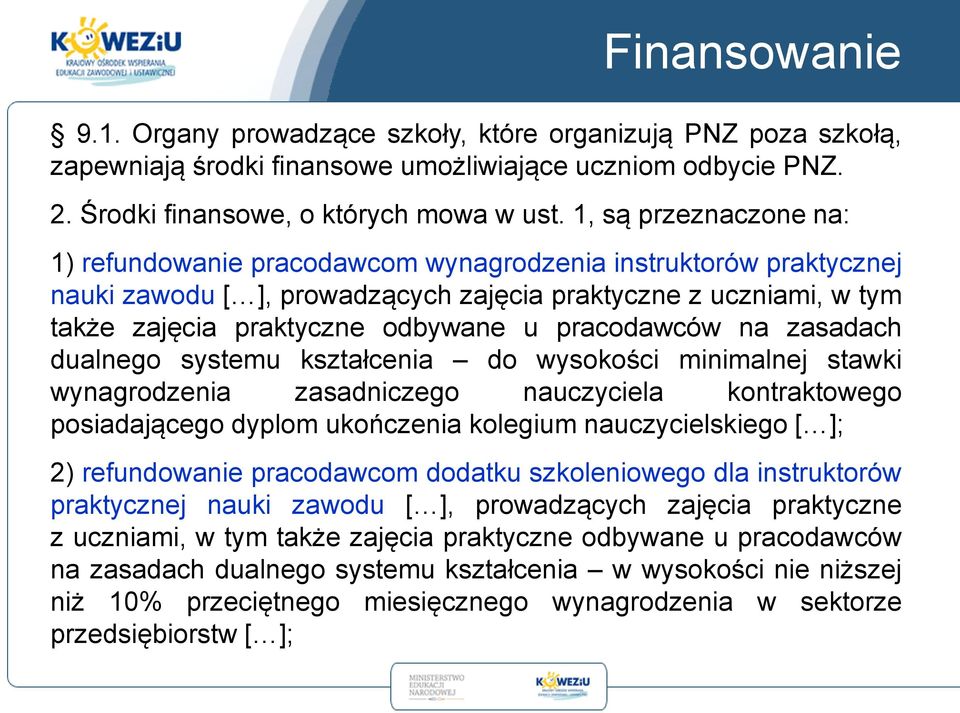 pracodawców na zasadach dualnego systemu kształcenia do wysokości minimalnej stawki wynagrodzenia zasadniczego nauczyciela kontraktowego posiadającego dyplom ukończenia kolegium nauczycielskiego [ ];