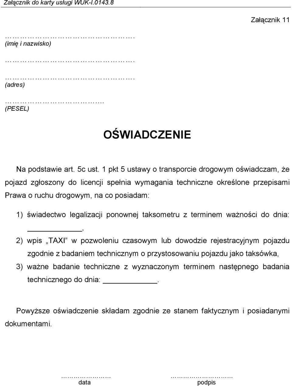 posiadam: 1) świadectwo legalizacji ponownej taksometru z terminem ważności do dnia:, 2) wpis TAXI w pozwoleniu czasowym lub dowodzie rejestracyjnym pojazdu zgodnie