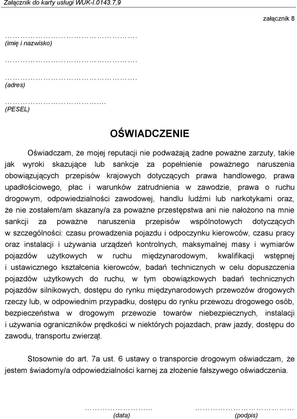 zostałem/am skazany/a za poważne przestępstwa ani nie nałożono na mnie sankcji za poważne naruszenia przepisów wspólnotowych dotyczących w szczególności: czasu prowadzenia pojazdu i odpoczynku