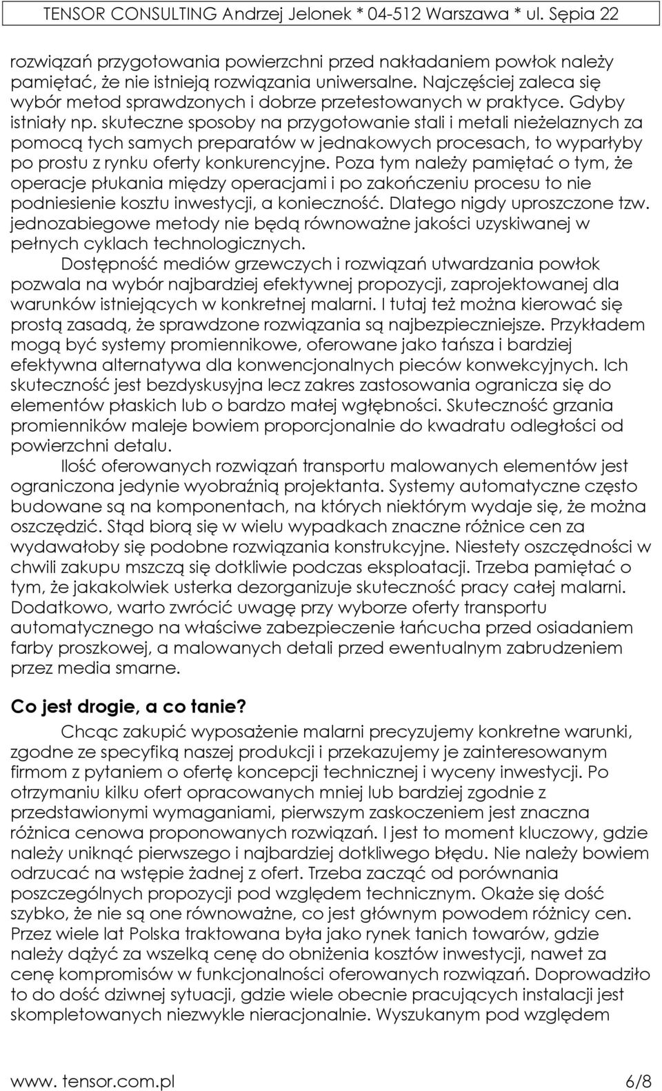 skuteczne sposoby na przygotowanie stali i metali nieżelaznych za pomocą tych samych preparatów w jednakowych procesach, to wyparłyby po prostu z rynku oferty konkurencyjne.