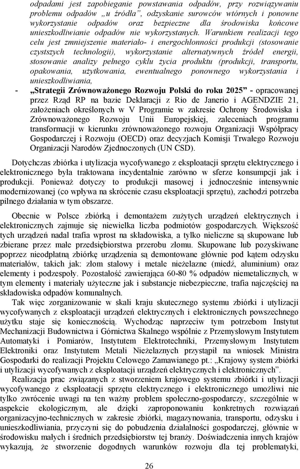 Warunkiem realizacji tego celu jest zmniejszenie materiało- i energochłonności produkcji (stosowanie czystszych technologii), wykorzystanie alternatywnych źródeł energii, stosowanie analizy pełnego