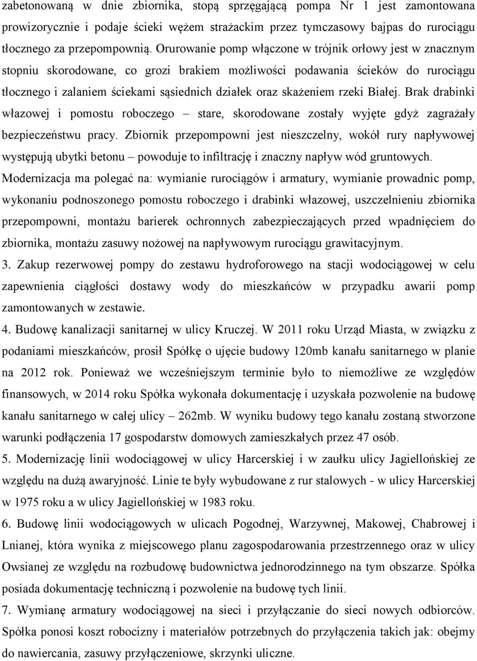 skażeniem rzeki Białej. Brak drabinki włazowej i pomostu roboczego stare, skorodowane zostały wyjęte gdyż zagrażały bezpieczeństwu pracy.