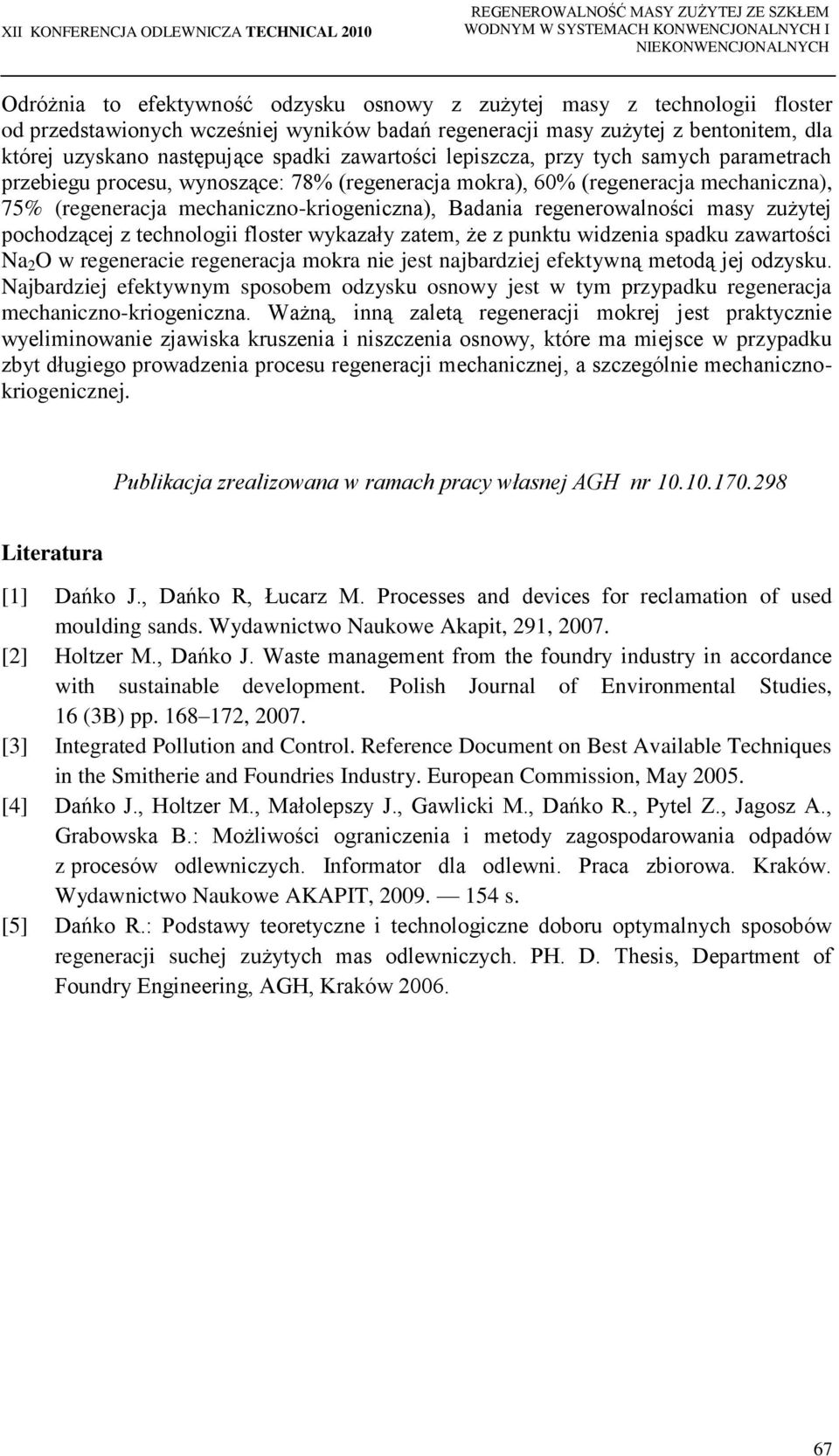 regenerowalności masy zużytej pochodzącej z technologii floster wykazały zatem, że z punktu widzenia spadku zawartości Na 2 O w regeneracie regeneracja mokra nie jest najbardziej efektywną metodą jej