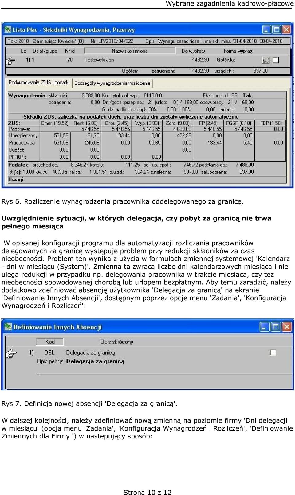 występuje problem przy redukcji składników za czas nieobecności. Problem ten wynika z użycia w formułach zmiennej systemowej 'Kalendarz - dni w miesiącu (System)'.