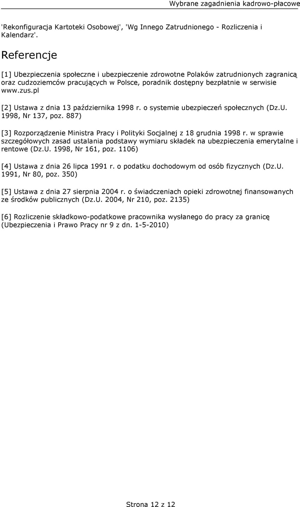 pl [2] Ustawa z dnia 13 października 1998 r. o systemie ubezpieczeń społecznych (Dz.U. 1998, Nr 137, poz. 887) [3] Rozporządzenie Ministra Pracy i Polityki Socjalnej z 18 grudnia 1998 r.