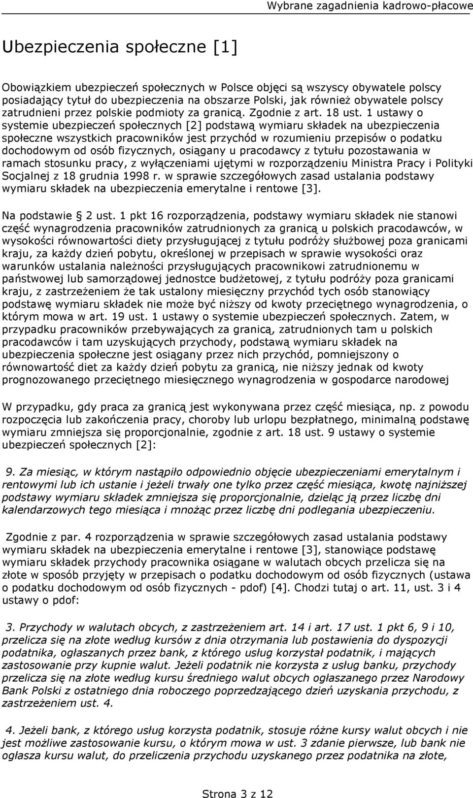 1 ustawy o systemie ubezpieczeń społecznych [2] podstawą wymiaru składek na ubezpieczenia społeczne wszystkich pracowników jest przychód w rozumieniu przepisów o podatku dochodowym od osób