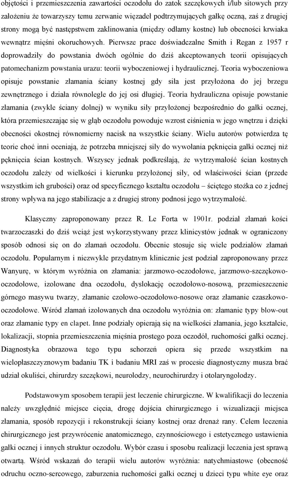 Pierwsze prace doświadczalne Smith i Regan z 1957 r doprowadziły do powstania dwóch ogólnie do dziś akceptowanych teorii opisujących patomechanizm powstania urazu: teorii wyboczeniowej i