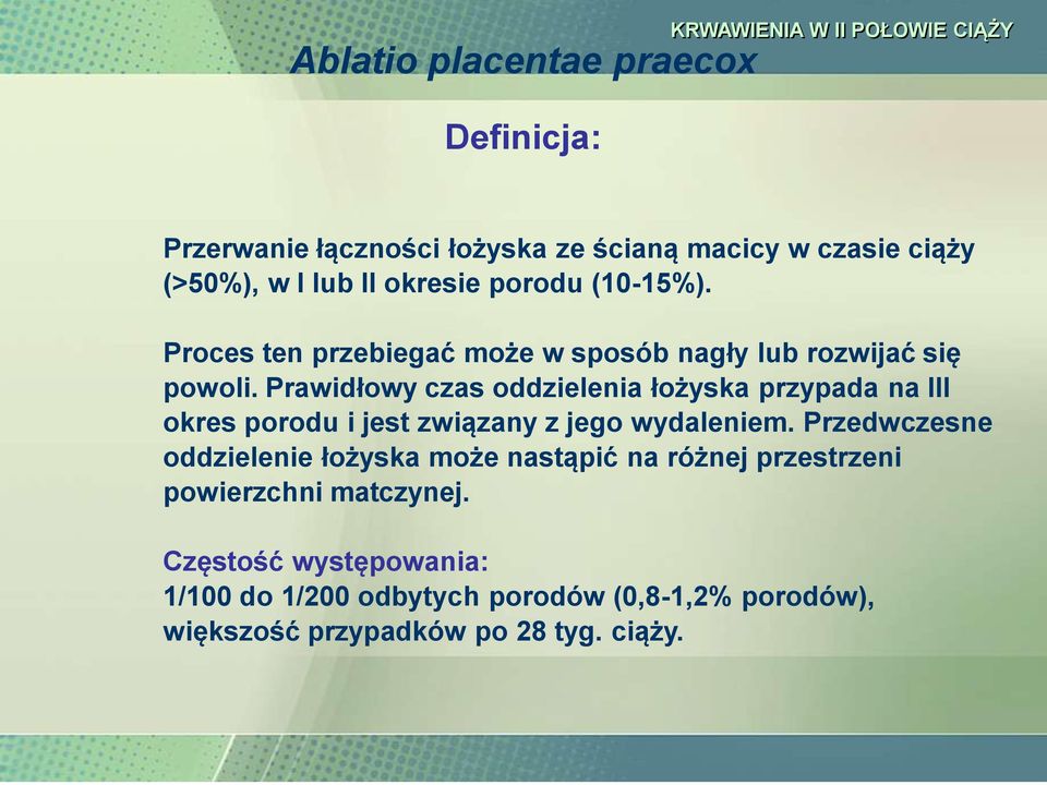 Prawidłowy czas oddzielenia łożyska przypada na III okres porodu i jest związany z jego wydaleniem.