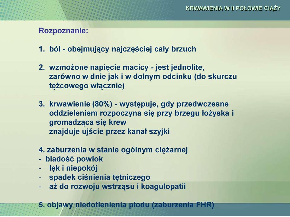 krwawienie (80%) - występuje, gdy przedwczesne oddzieleniem rozpoczyna się przy brzegu łożyska i gromadząca się krew znajduje