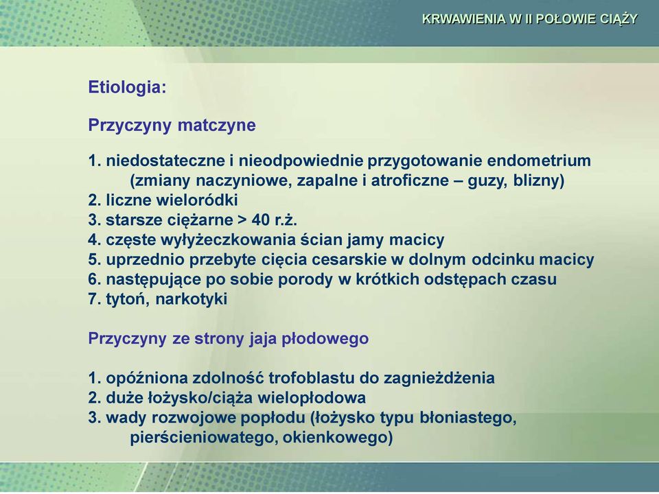 starsze ciężarne > 40 r.ż. 4. częste wyłyżeczkowania ścian jamy macicy 5. uprzednio przebyte cięcia cesarskie w dolnym odcinku macicy 6.