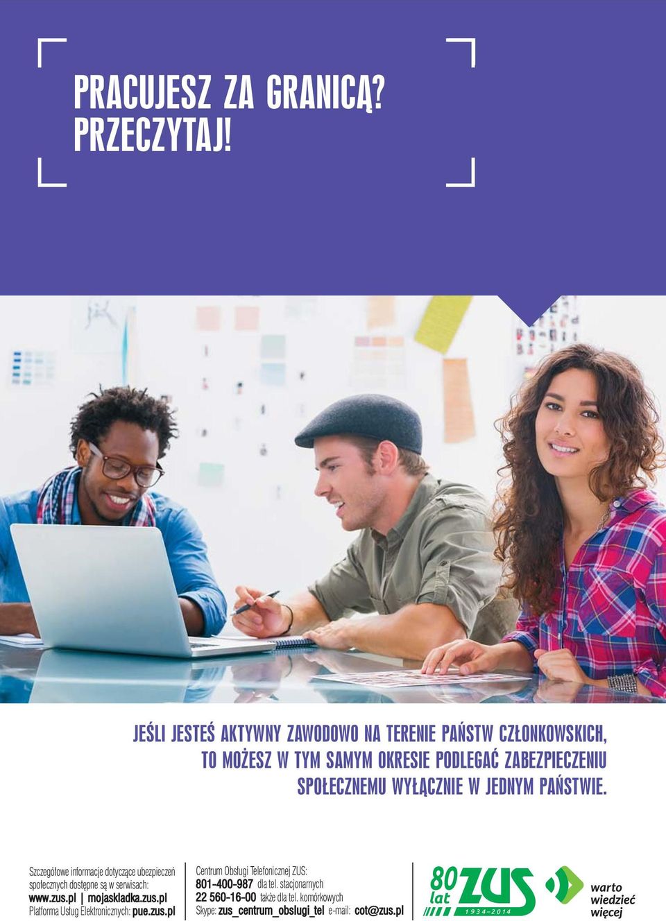 WYŁĄCZNIE W JEDNYM PAŃSTWIE. Szczegółowe informacje dotyczące ubezpieczeń społecznych dostępne są w serwisach: www.zus.