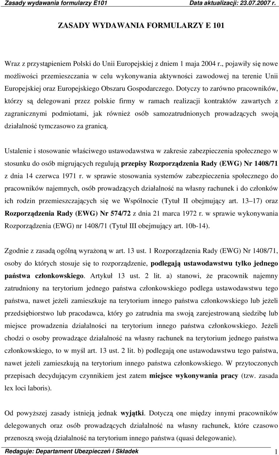 Dotyczy to zarówno pracowników, którzy są delegowani przez polskie firmy w ramach realizacji kontraktów zawartych z zagranicznymi podmiotami, jak również osób samozatrudnionych prowadzących swoją