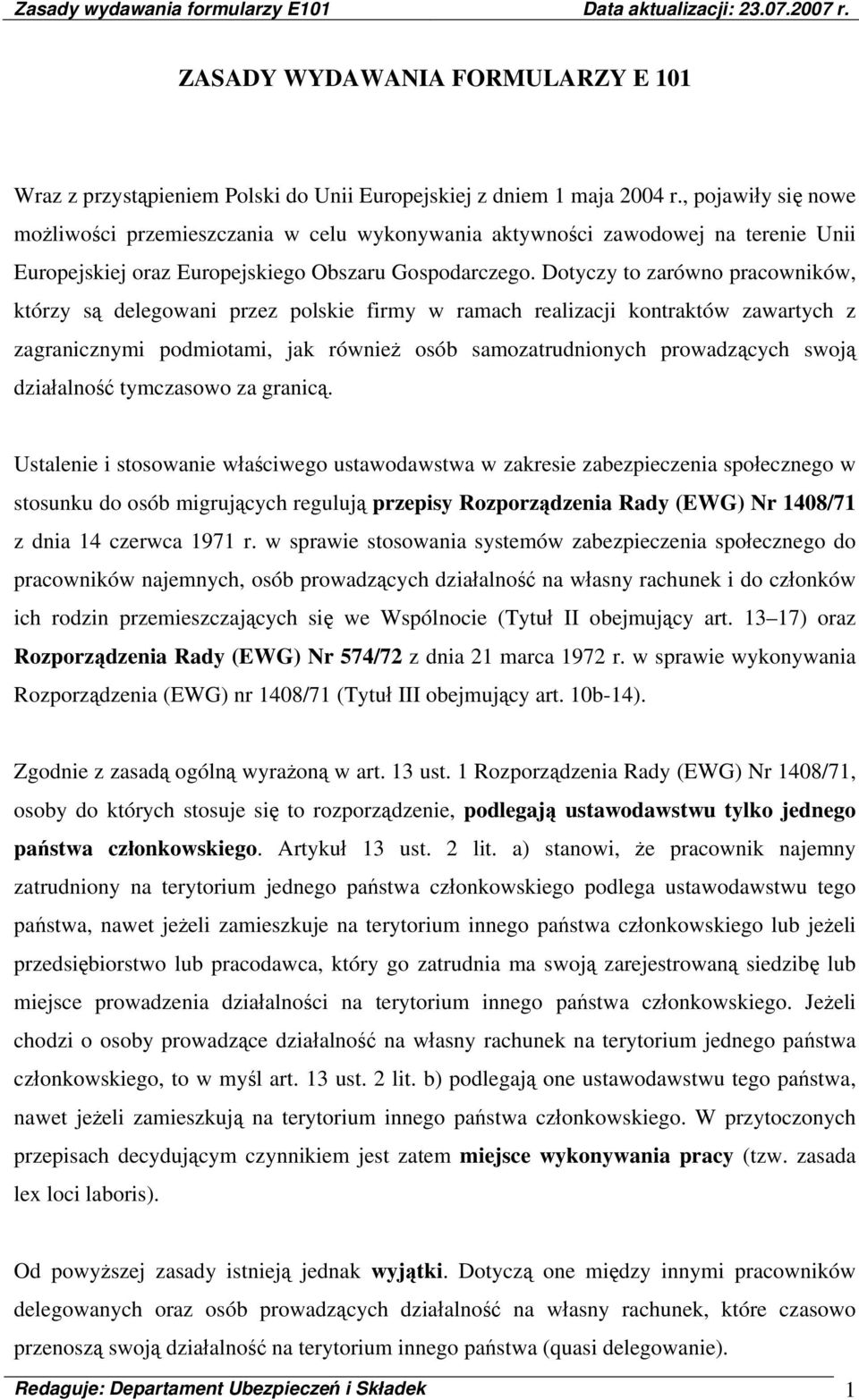 Dotyczy to zarówno pracowników, którzy są delegowani przez polskie firmy w ramach realizacji kontraktów zawartych z zagranicznymi podmiotami, jak również osób samozatrudnionych prowadzących swoją