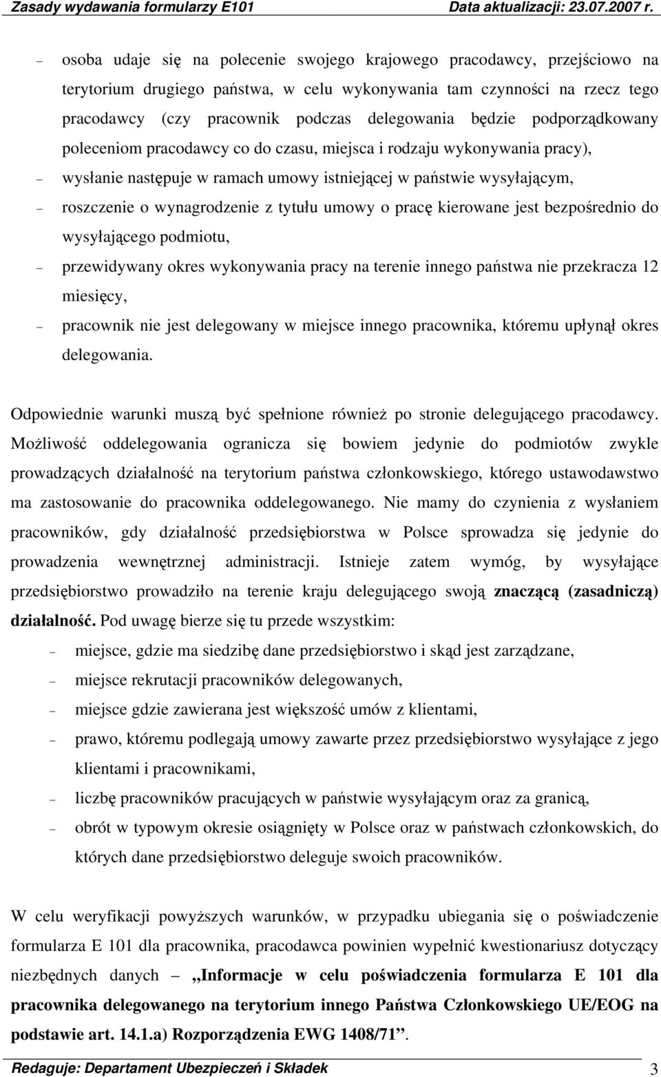 tytułu umowy o pracę kierowane jest bezpośrednio do wysyłającego podmiotu, przewidywany okres wykonywania pracy na terenie innego państwa nie przekracza 12 miesięcy, pracownik nie jest delegowany w