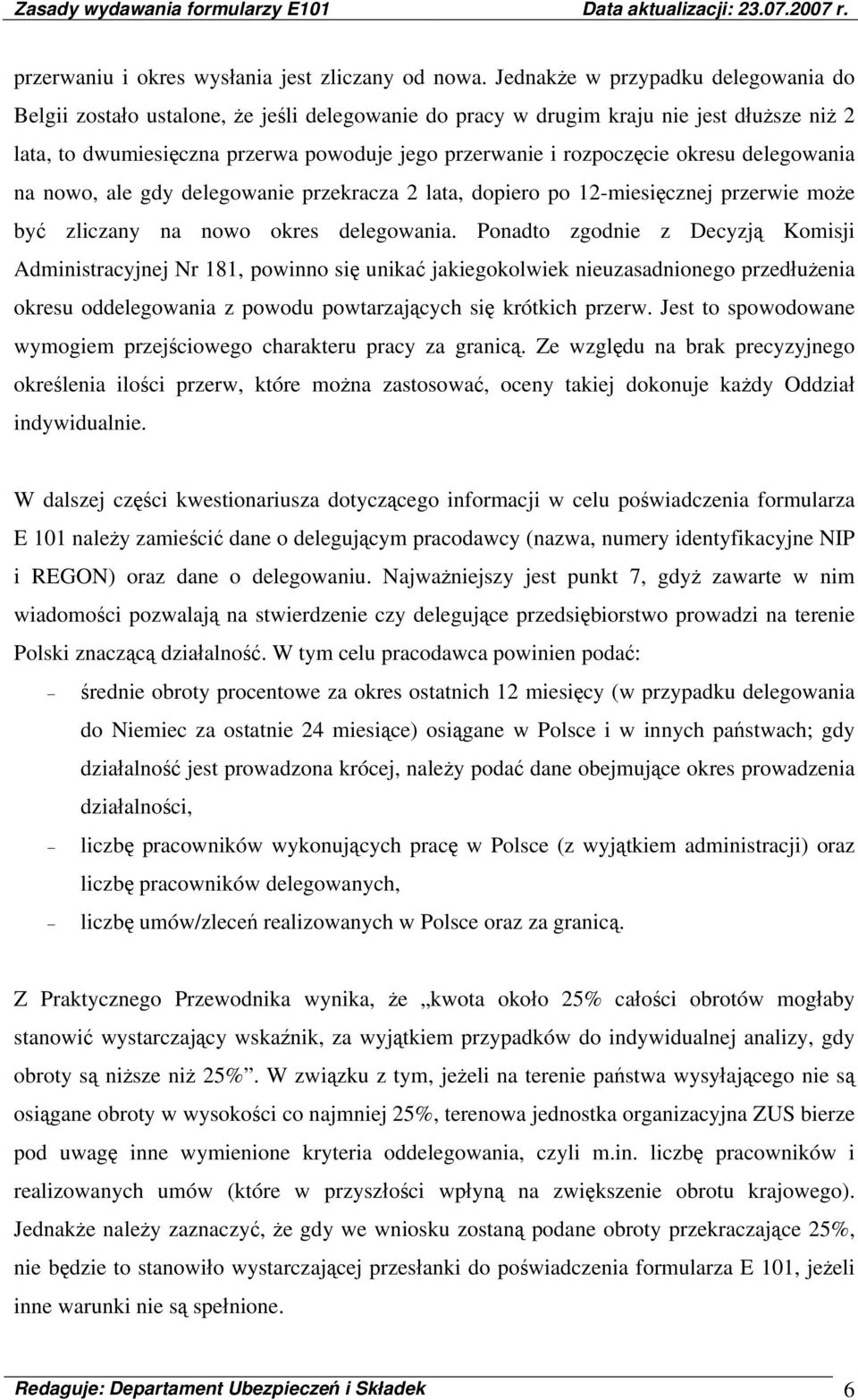 okresu delegowania na nowo, ale gdy delegowanie przekracza 2 lata, dopiero po 12-miesięcznej przerwie może być zliczany na nowo okres delegowania.