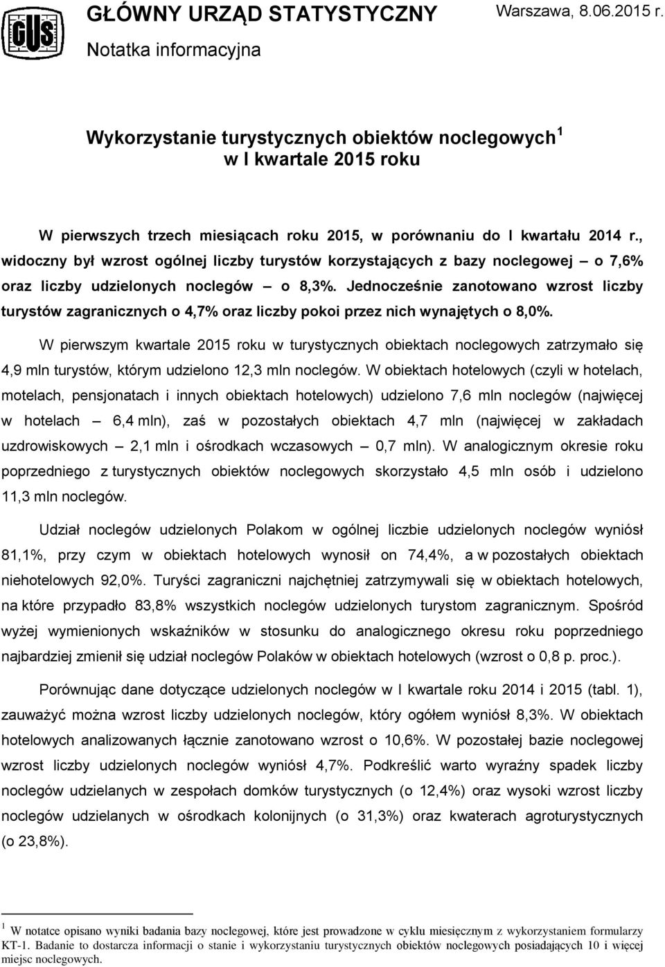 , widoczny był wzrost ogólnej liczby turystów korzystających z bazy noclegowej o 7,6% oraz liczby udzielonych noclegów o 8,3%.