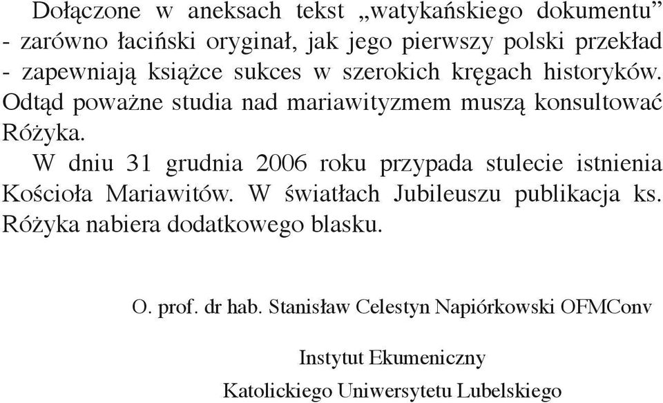 W dniu 31 grudnia 2006 roku przypada stulecie istnienia Kościoła Mariawitów. W światłach Jubileuszu publikacja ks.