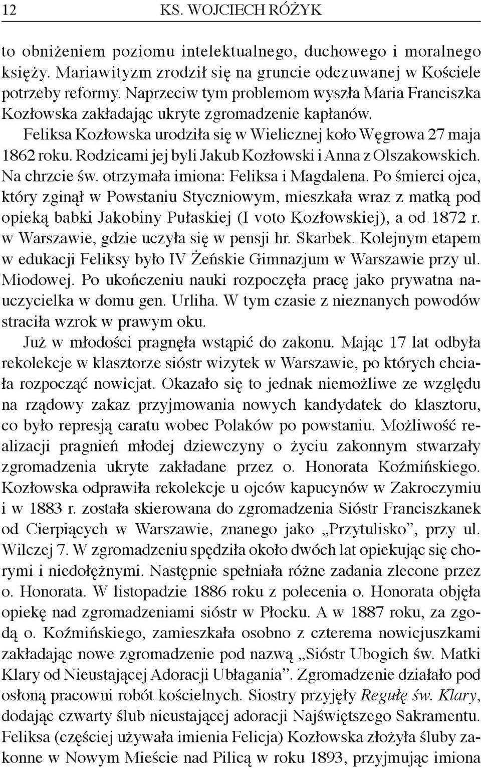 Rodzicami jej byli Jakub Kozłowski i Anna z Olszakowskich. Na chrzcie św. otrzymała imiona: Feliksa i Magdalena.