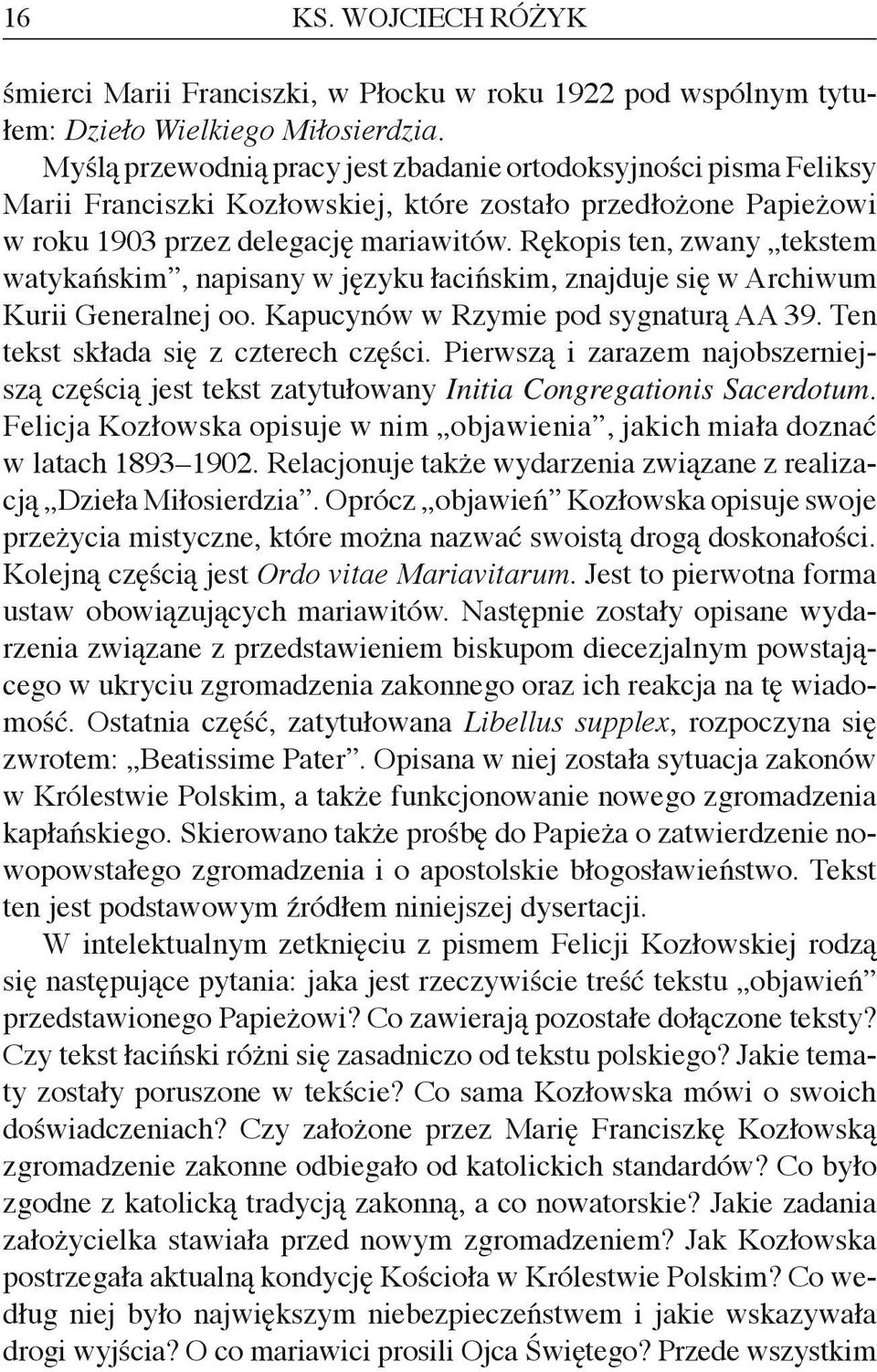 Rękopis ten, zwany tekstem watykańskim, napisany w języku łacińskim, znajduje się w Archiwum Kurii Generalnej oo. Kapucynów w Rzymie pod sygnaturą AA 39. Ten tekst składa się z czterech części.