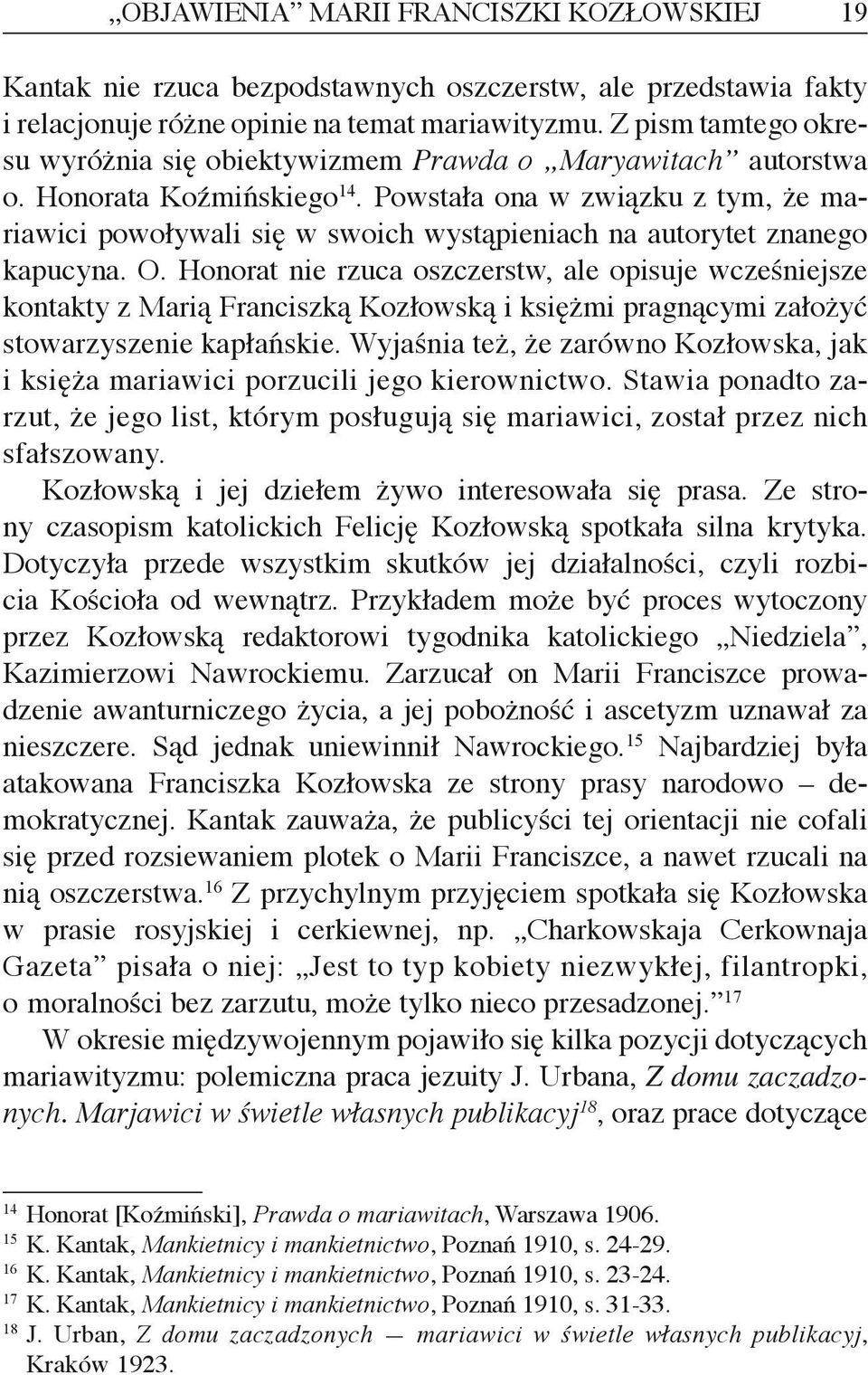 Powstała ona w związku z tym, że mariawici powoływali się w swoich wystąpieniach na autorytet znanego kapucyna. O.