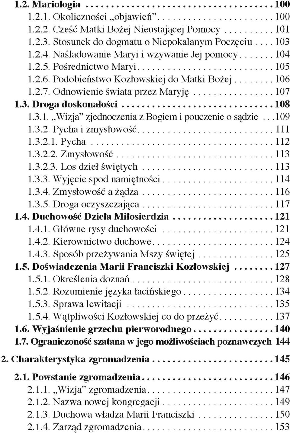Podobieństwo Kozłowskiej do Matki Bożej........ 106 1.2.7. Odnowienie świata przez Maryję................ 107 1.3. Droga doskonałości.............................. 108 1.3.1. Wizja zjednoczenia z Bogiem i pouczenie o sądzie.