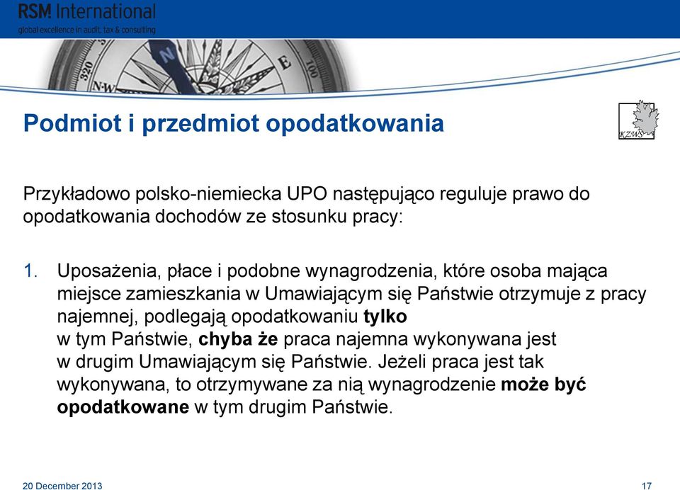 Uposażenia, płace i podobne wynagrodzenia, które osoba mająca miejsce zamieszkania w Umawiającym się Państwie otrzymuje z pracy