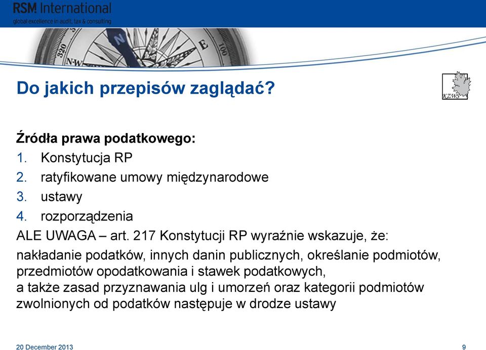 217 Konstytucji RP wyraźnie wskazuje, że: nakładanie podatków, innych danin publicznych, określanie podmiotów,