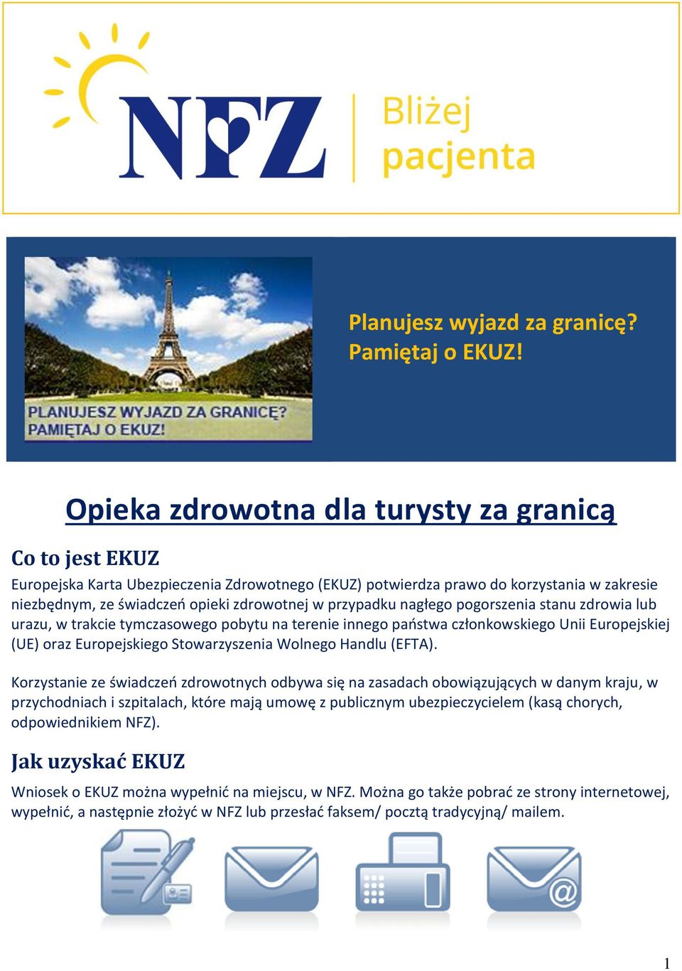 przypadku nagłego pogorszenia stanu zdrowia lub urazu, w trakcie tymczasowego pobytu na terenie innego państwa członkowskiego Unii Europejskiej (UE) oraz Europejskiego Stowarzyszenia Wolnego Handlu