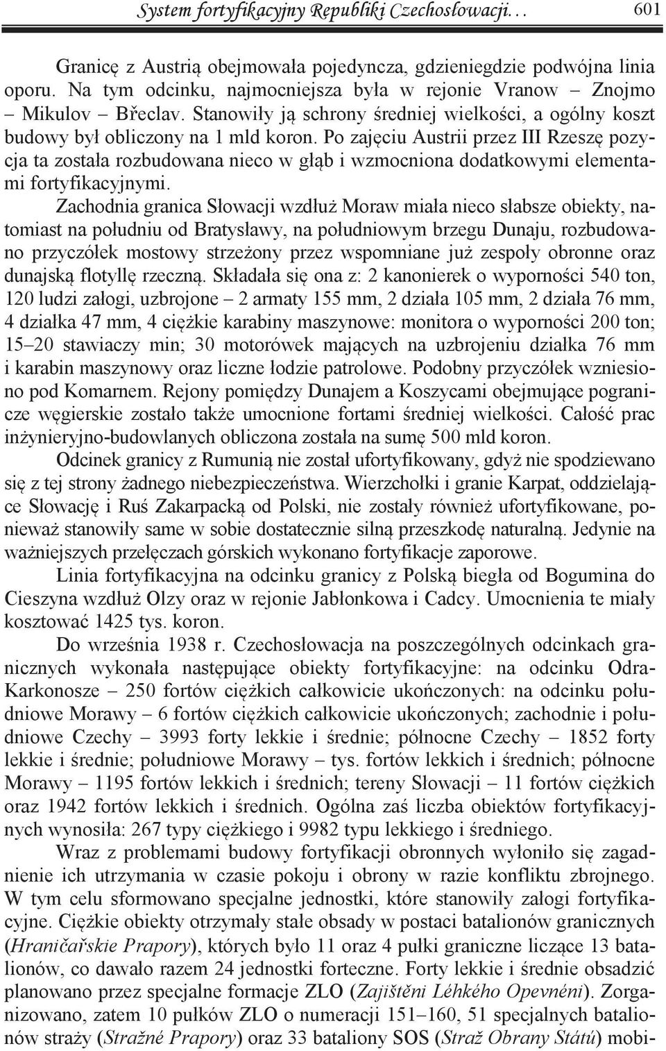 Po zajęciu Austrii przez III Rzeszę pozycja ta została rozbudowana nieco w głąb i wzmocniona dodatkowymi elementami fortyfikacyjnymi.