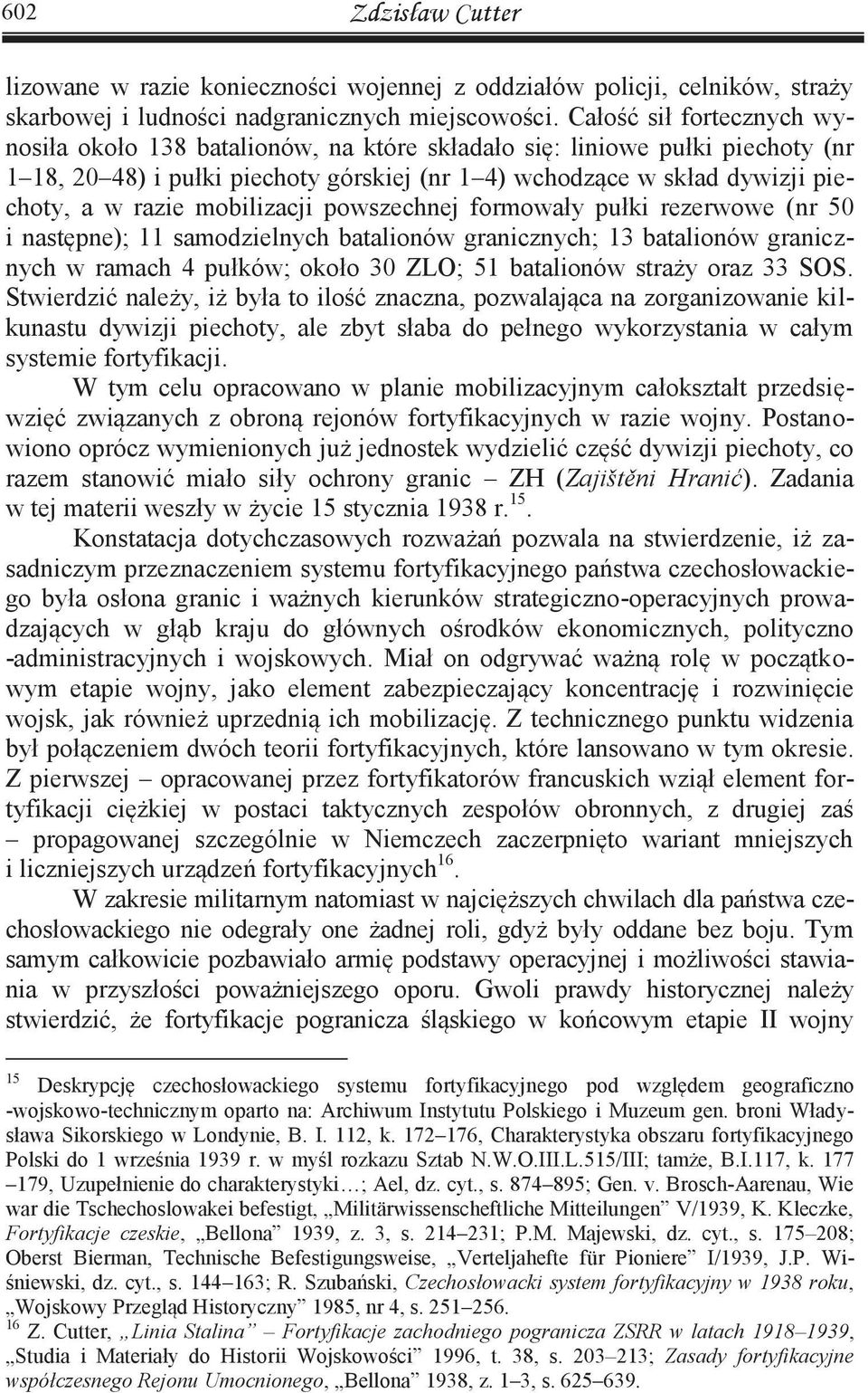 mobilizacji powszechnej formowały pułki rezerwowe (nr 50 i następne); 11 samodzielnych batalionów granicznych; 13 batalionów granicznych w ramach 4 pułków; około 30 ZLO; 51 batalionów straży oraz 33
