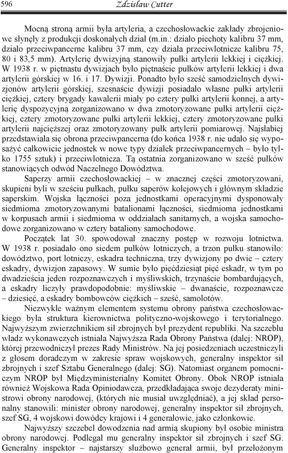 w piętnastu dywizjach było piętnaście pułków artylerii lekkiej i dwa artylerii górskiej w 16. i 17. Dywizji.