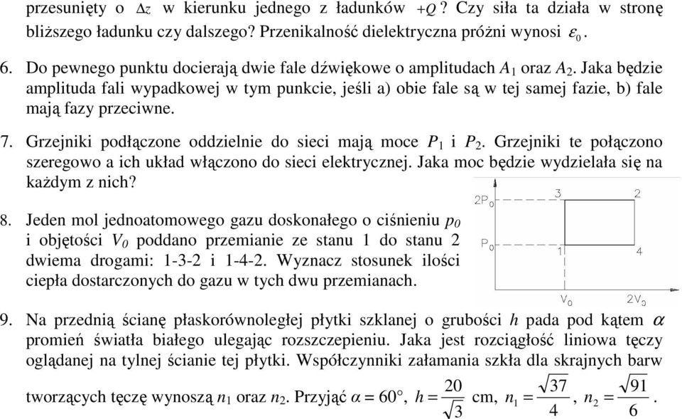 tej samej fazie, b) fale mają fazy przeciwne 7 Grzejniki podłączone oddzielnie do sieci mają moce P 1 i P Grzejniki te połączono szeregowo a ich układ włączono do sieci elektrycznej Jaka moc będzie