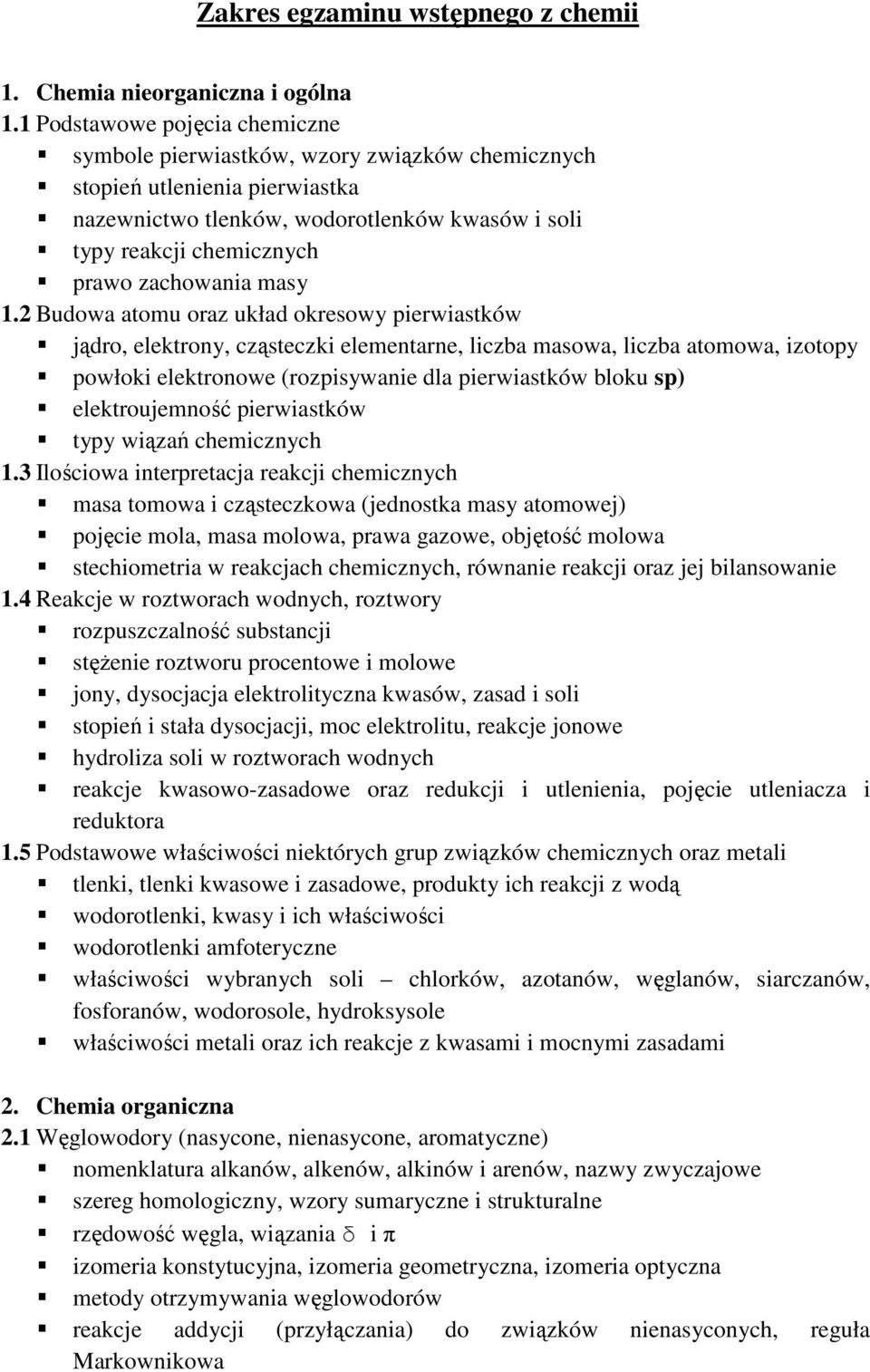 izotopy powłoki elektronowe (rozpisywanie dla pierwiastków bloku sp) elektroujemność pierwiastków typy wiązań chemicznych 13 Ilościowa interpretacja reakcji chemicznych masa tomowa i cząsteczkowa