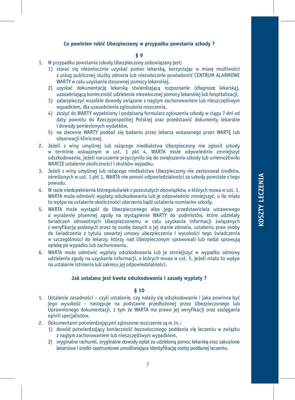 powiadomić CENTRUM ALARMOWE WARTY w celu uzyskania stosownej pomocy lekarskiej, 2) uzyskać dokumentację lekarską stwierdzającą rozpoznanie (diagnozę lekarską), uzasadniającą konieczność udzielenia