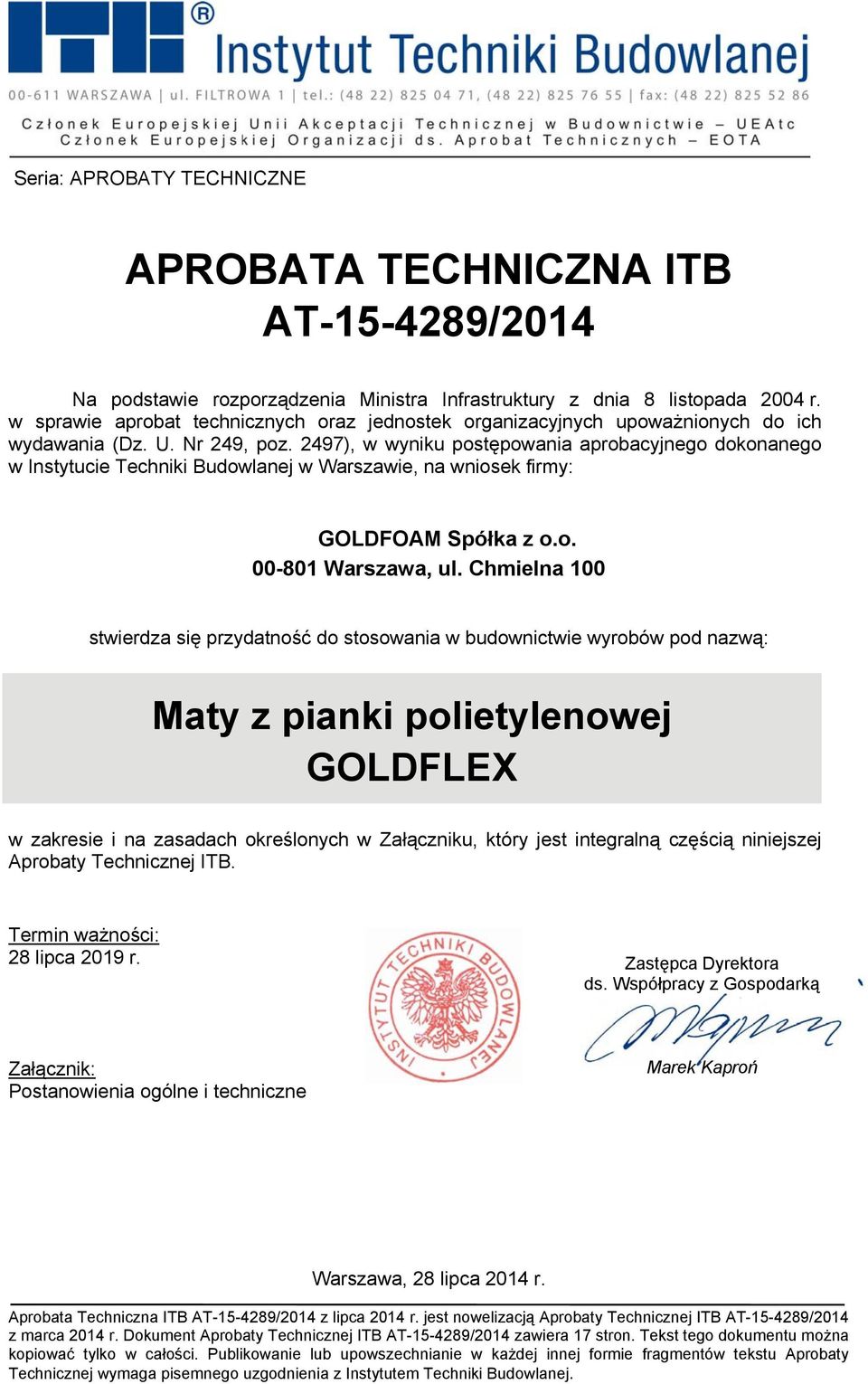 2497), w wyniku postępowania aprobacyjnego dokonanego w Instytucie Techniki Budowlanej w Warszawie, na wniosek firmy: GOLDFOAM Spółka z o.o. 00-801 Warszawa, ul.