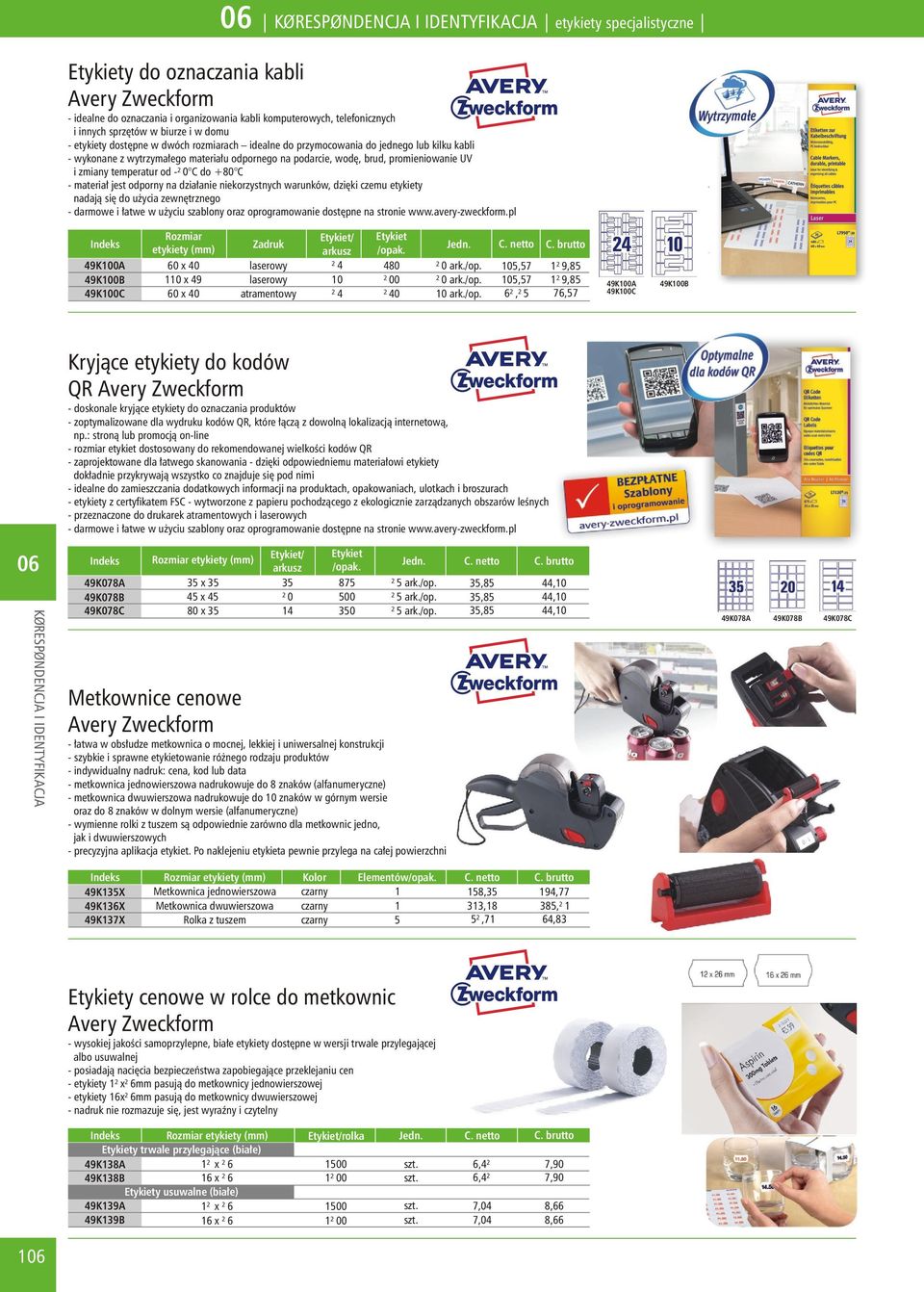 do +80 C - materia³ jest odporny na dzia³anie niekorzystnych warunków, dziêki czemu etykiety nadaj¹ siê do u ycia zewnêtrznego - darmowe i ³atwe w u yciu szablony oraz oprogramowanie dostêpne na