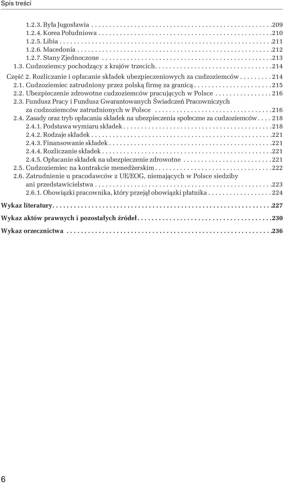 ................................214 Część 2. Rozliczanie i opłacanie składek ubezpieczeniowych za cudzoziemców......... 214 2.1. Cudzoziemiec zatrudniony przez polską firmę za granicą...................... 215 2.