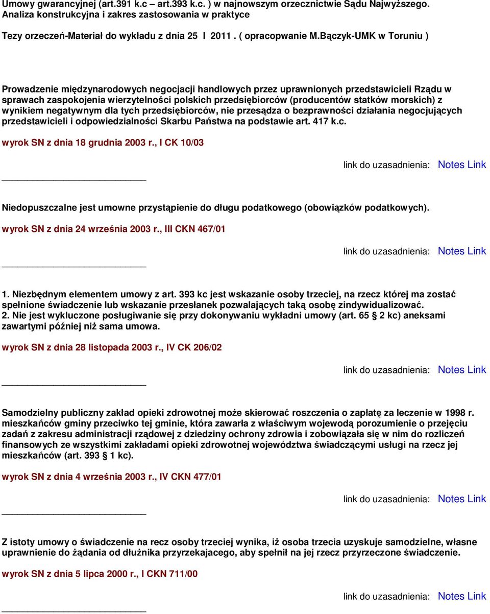 Bączyk-UMK w Toruniu ) Prowadzenie międzynarodowych negocjacji handlowych przez uprawnionych przedstawicieli Rządu w sprawach zaspokojenia wierzytelności polskich przedsiębiorców (producentów statków