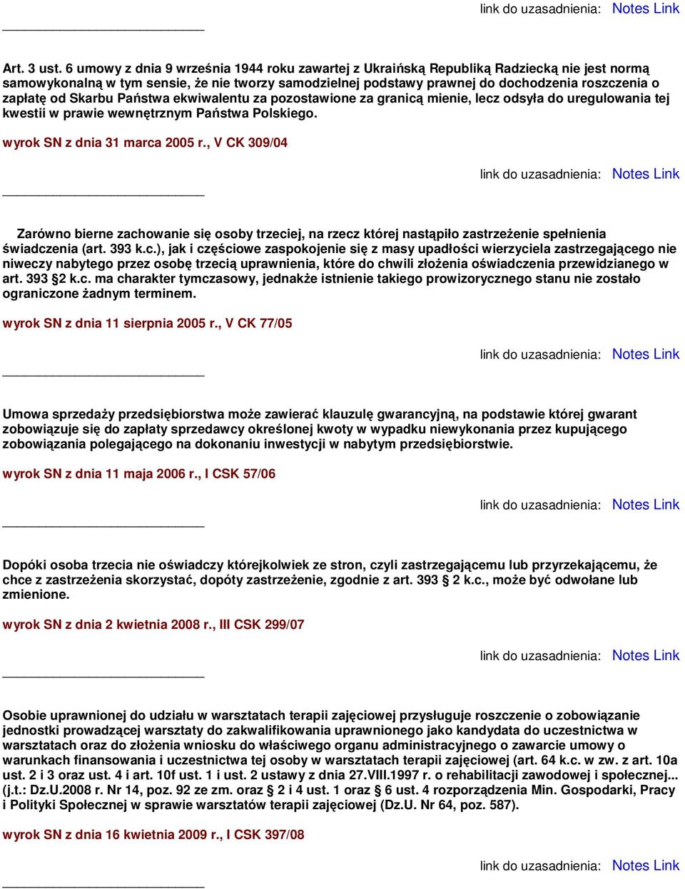 od Skarbu Państwa ekwiwalentu za pozostawione za granicą mienie, lecz odsyła do uregulowania tej kwestii w prawie wewnętrznym Państwa Polskiego. wyrok SN z dnia 31 marca 2005 r.