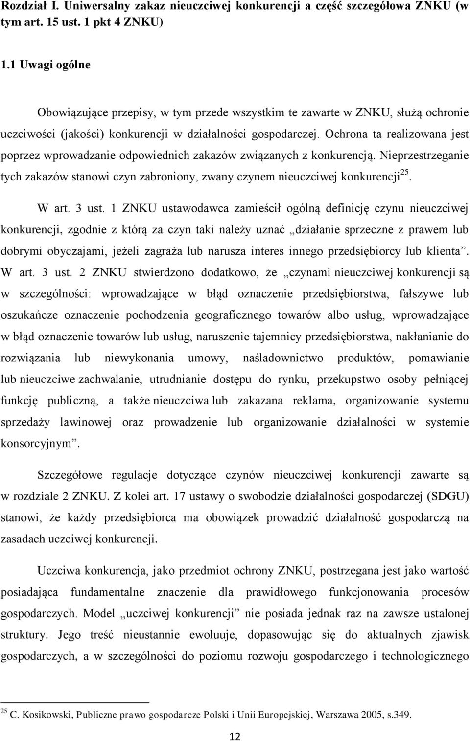 Ochrona ta realizowana jest poprzez wprowadzanie odpowiednich zakazów związanych z konkurencją. Nieprzestrzeganie tych zakazów stanowi czyn zabroniony, zwany czynem nieuczciwej konkurencji 25. W art.