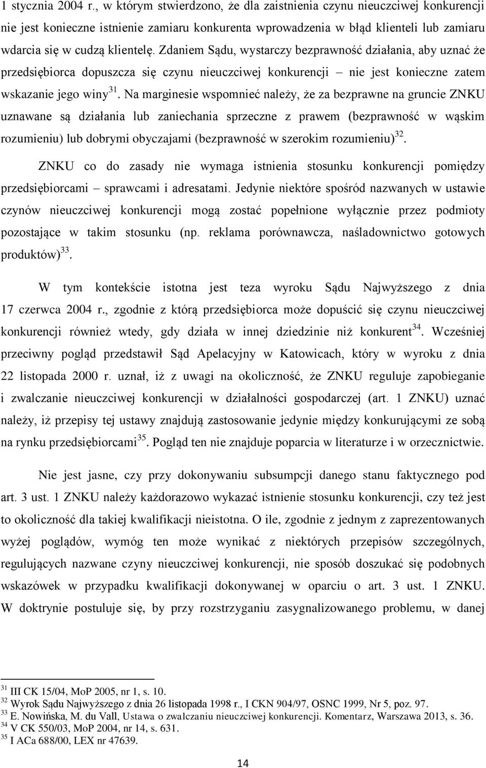 Zdaniem Sądu, wystarczy bezprawność działania, aby uznać że przedsiębiorca dopuszcza się czynu nieuczciwej konkurencji nie jest konieczne zatem wskazanie jego winy 31.