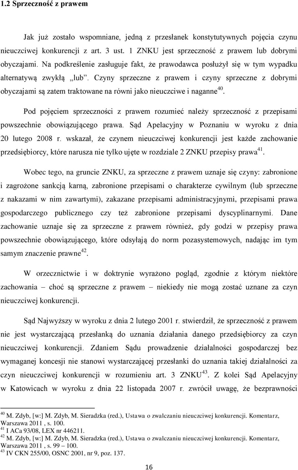 Czyny sprzeczne z prawem i czyny sprzeczne z dobrymi obyczajami są zatem traktowane na równi jako nieuczciwe i naganne 40.