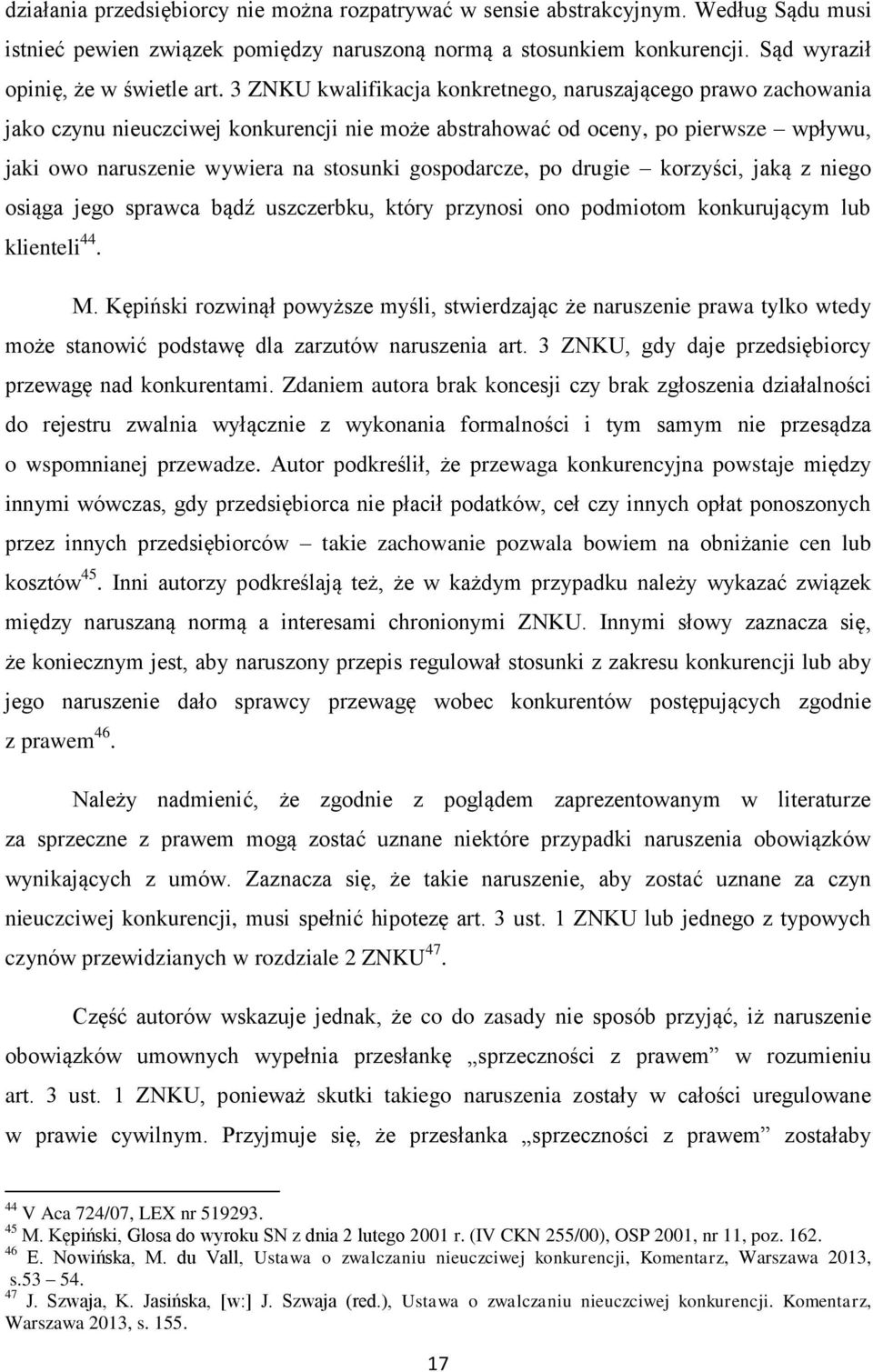 gospodarcze, po drugie korzyści, jaką z niego osiąga jego sprawca bądź uszczerbku, który przynosi ono podmiotom konkurującym lub klienteli 44. M.