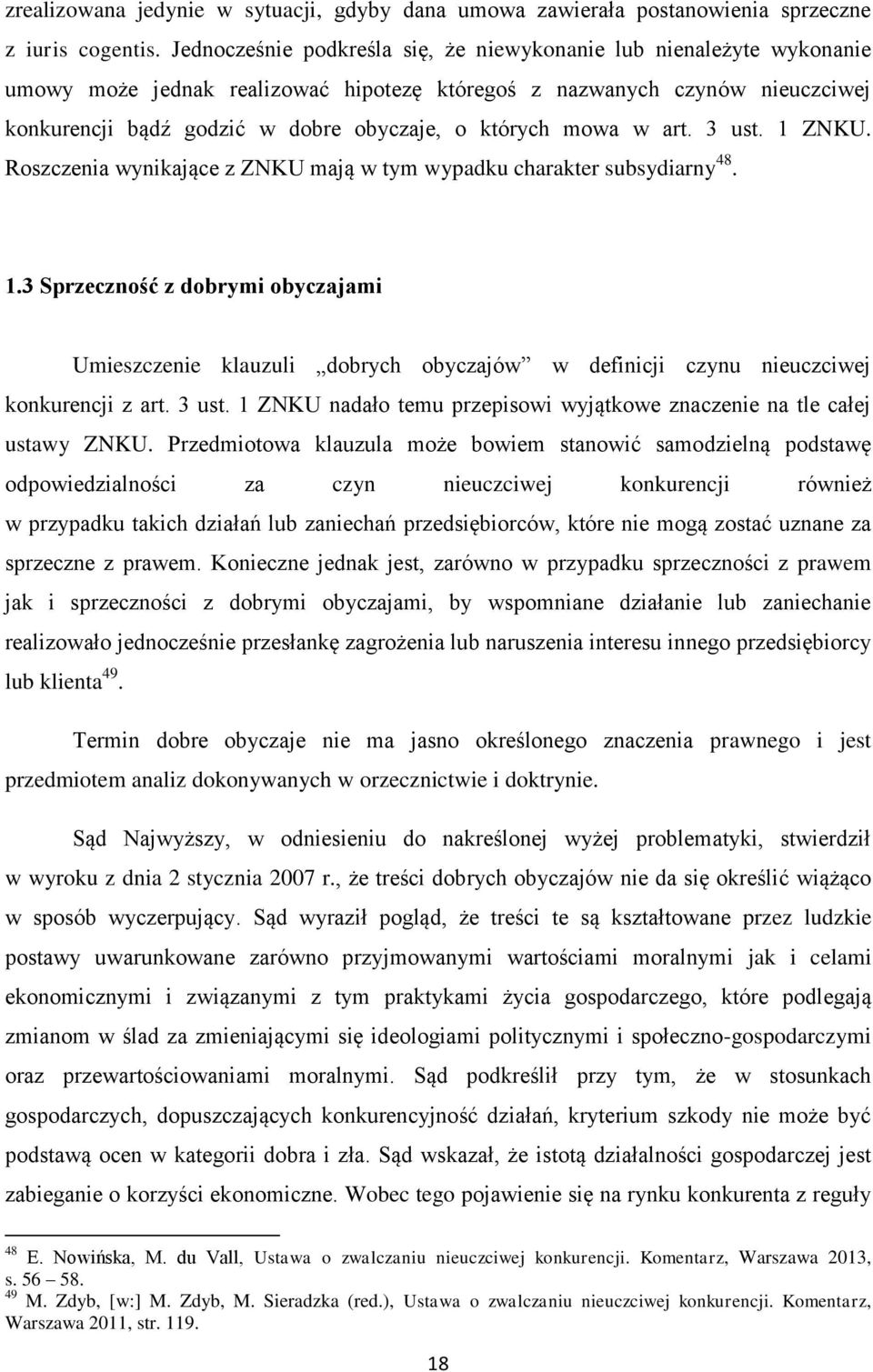 mowa w art. 3 ust. 1 ZNKU. Roszczenia wynikające z ZNKU mają w tym wypadku charakter subsydiarny 48. 1.3 Sprzeczność z dobrymi obyczajami Umieszczenie klauzuli dobrych obyczajów w definicji czynu nieuczciwej konkurencji z art.