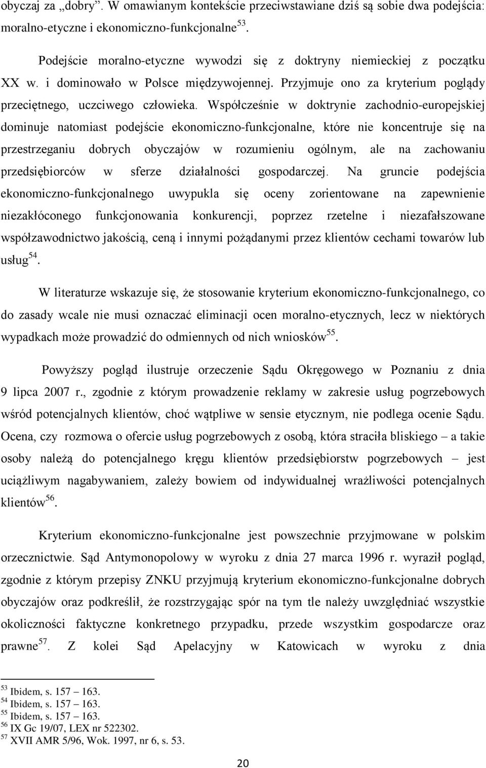 Współcześnie w doktrynie zachodnio-europejskiej dominuje natomiast podejście ekonomiczno-funkcjonalne, które nie koncentruje się na przestrzeganiu dobrych obyczajów w rozumieniu ogólnym, ale na